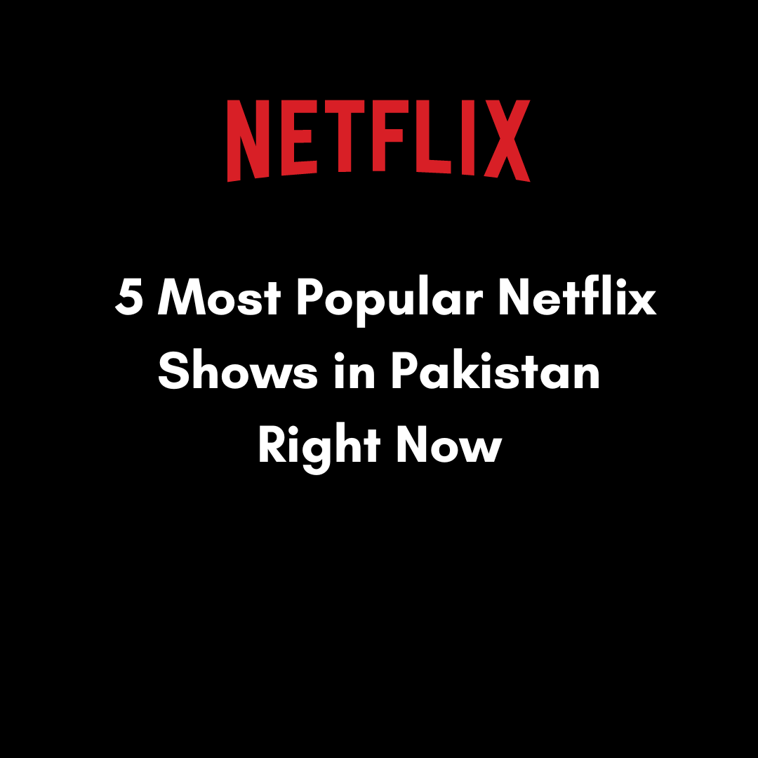 5 Most Popular Netflix Shows in Pakistan Right Now1655572764.png